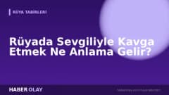 Rüyada Sevgiliyle Kavga Etmek Ne Anlama Gelir?