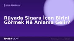Rüyada Sigara İçen Birini Görmek Ne Anlama Gelir?