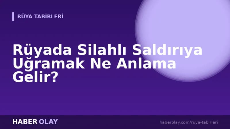 Rüyada Silahlı Saldırıya Uğramak Ne Anlama Gelir?