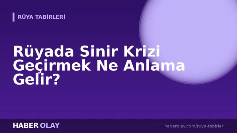 Rüyada Sinir Krizi Geçirmek Ne Anlama Gelir?