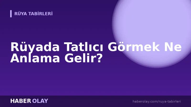 Rüyada Tatlıcı Görmek Ne Anlama Gelir?