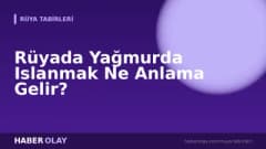 Rüyada Yağmurda Islanmak Ne Anlama Gelir?