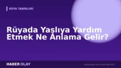 Rüyada Yaşlıya Yardım Etmek Ne Anlama Gelir?