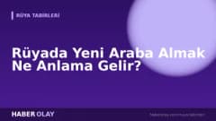Rüyada Yeni Araba Almak Ne Anlama Gelir?