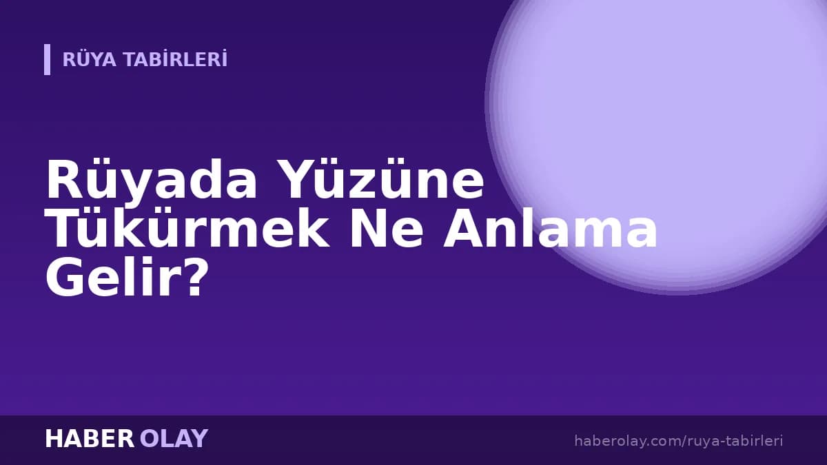 Rüyada Yüzüne Tükürmek Ne Anlama Gelir?