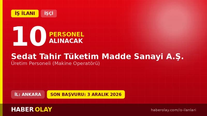 Sedat Tahir Tüketim Madde Sanayi A.Ş. Sincan OSB fabrikasında üretim personeli alımı ilanı