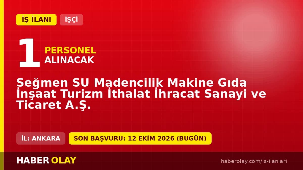 Seğmen Su Madencilik Ankara Çankaya temizlik ve çay servis elemanı iş ilanı