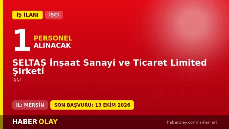 SELTAŞ İnşaat Mersin Gülnar işçi alımı başvuru adresi ve tarihleri