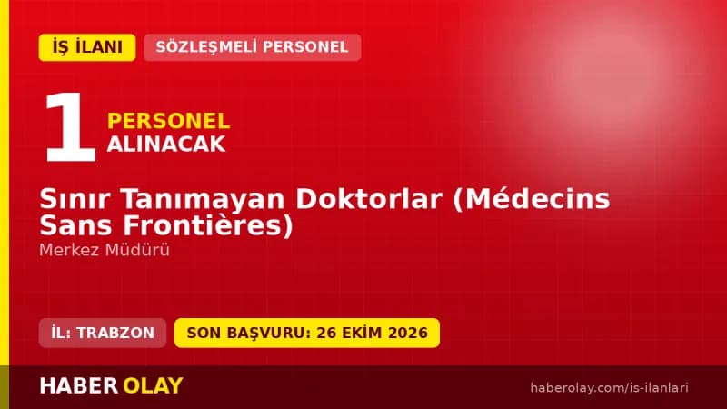 Sınır Tanımayan Doktorlar Merkez Müdürü pozisyonu için personel alımı ilanı