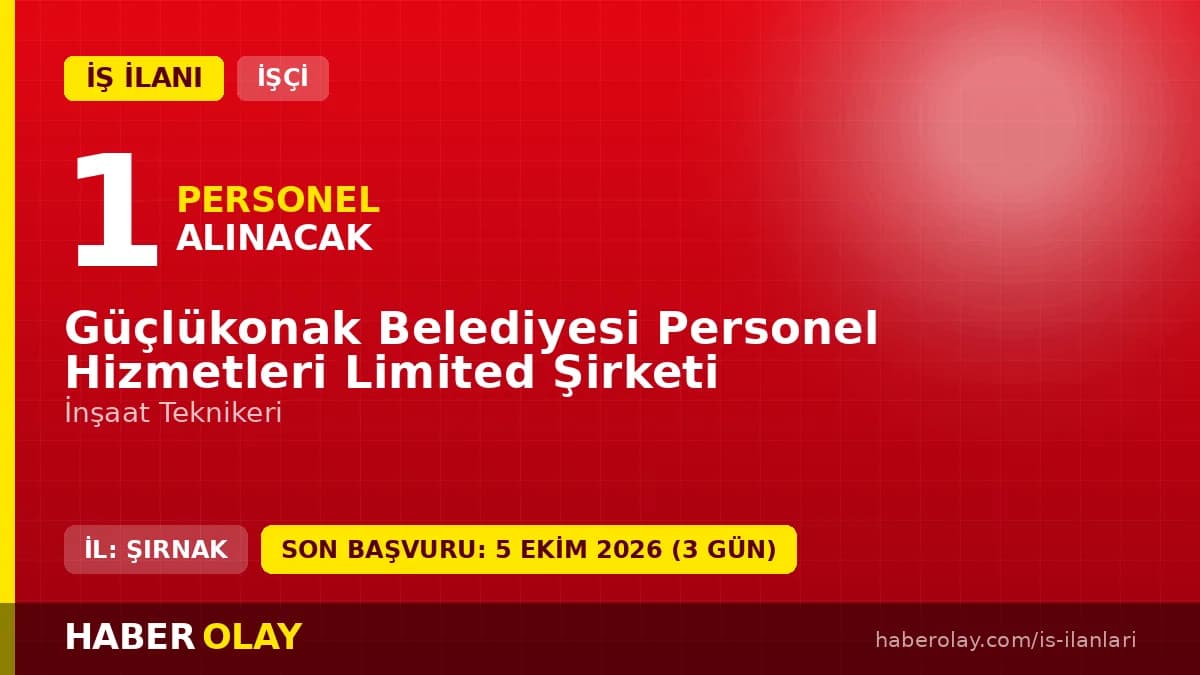 Şırnak Güçlükonak Belediyesi Personel Hizmetleri Limited Şirketi İnşaat Teknikeri işçi alımı ilanı