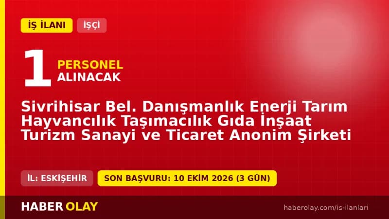 Sivrihisar Bel. Danışmanlık A.Ş. 1 Veri Giriş Kontrol İşletmeni iş ilanı başvuruları 07-09 Ekim 2026 tarihleri arasında