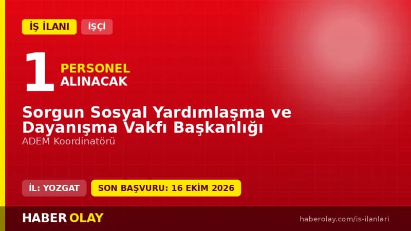 Sorgun Sosyal Yardımlaşma ve Dayanışma Vakfı ADEM Koordinatörü personel alımı ilanı