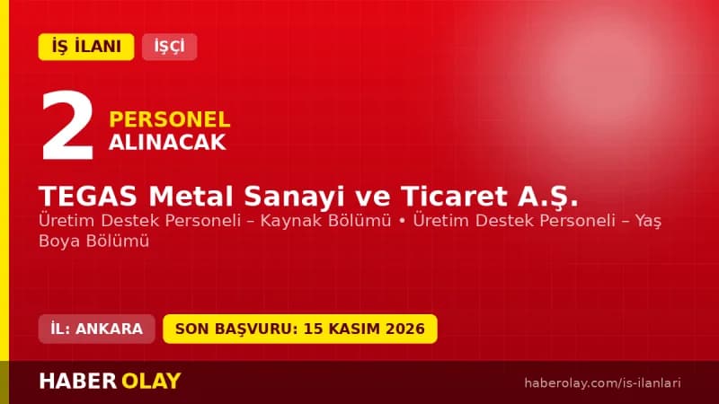 TEGAS Metal Sanayi ve Ticaret A.Ş. Ankara Sincan OSB üretim destek personeli iş ilanı