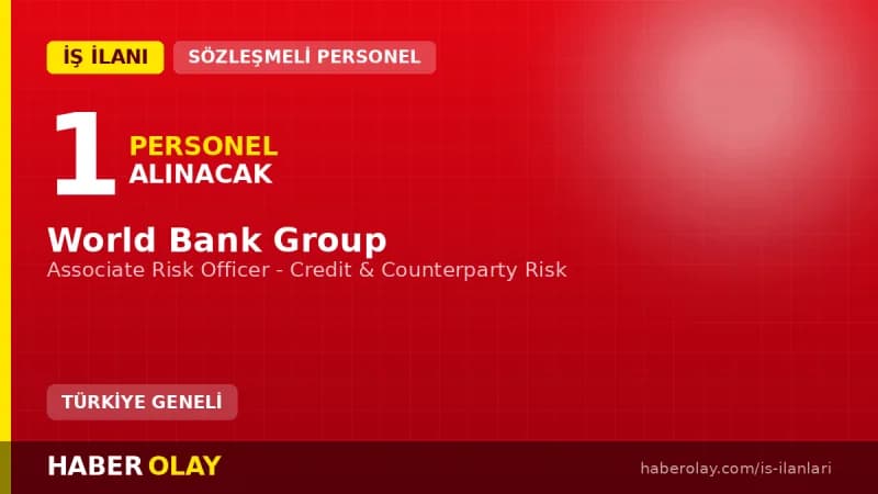 World Bank Group Associate Risk Officer pozisyonu için uluslararası deneyim ve dijital yetkinlikler aranıyor