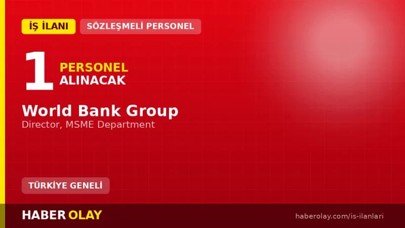 World Bank Group Washington DC merkezli Director, MSME Department pozisyonu için personel alımı ilanı