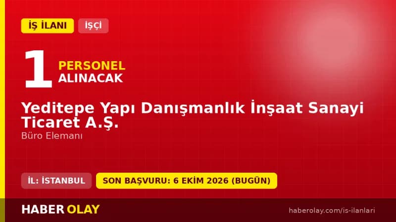 Yeditepe Yapı Danışmanlık İnşaat Sanayi Ticaret A.Ş. büro elemanı işçi alımı ilanı