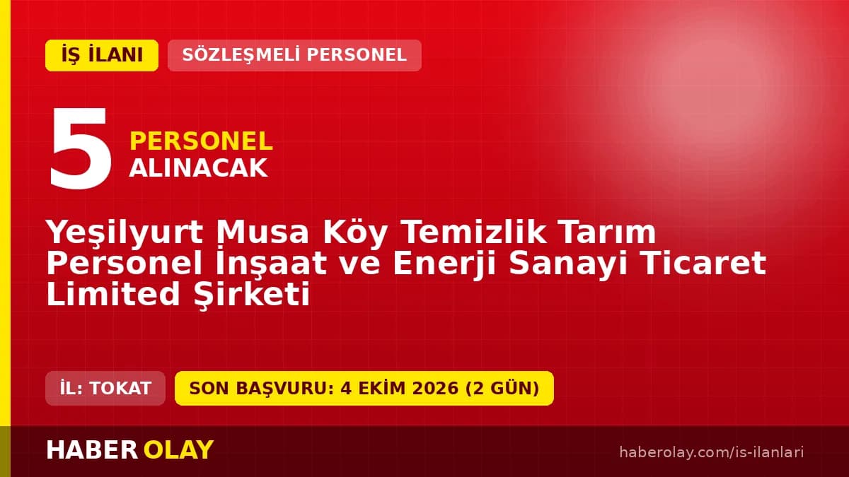 Yeşilyurt Musa Köy Temizlik Tarım Personel İnşaat Ltd. Şti. 5 beden işçisi alımı ilanı Tokat