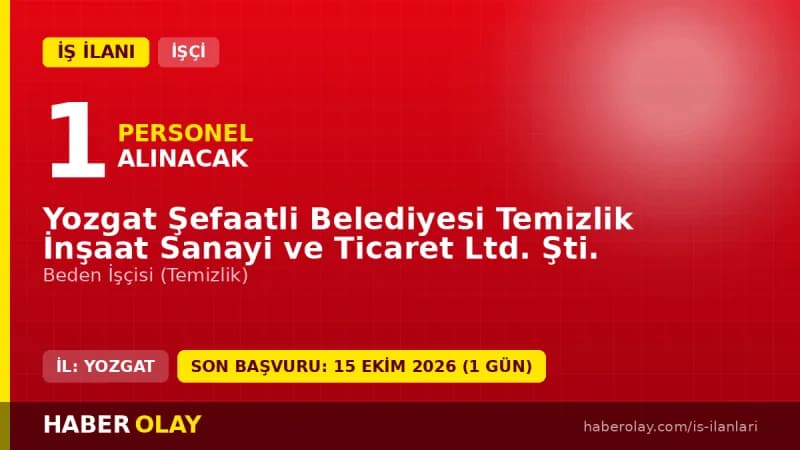 Yozgat Şefaatli Belediyesi Temizlik İnşaat San ve Tic Ltd. Şti. 1 beden işçisi alımı ilanı