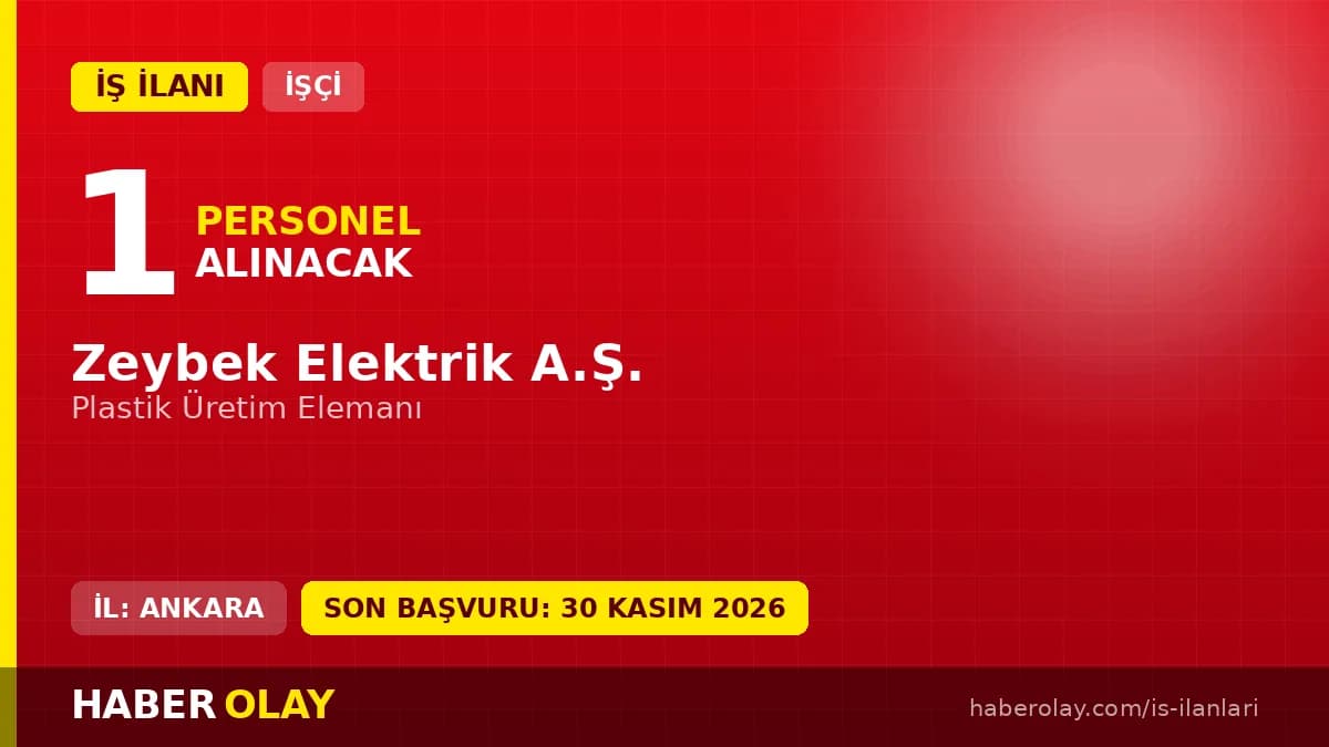 Zeybek Elektrik A.Ş. plastik üretim elemanı iş ilanı Ankara Sincan OSB