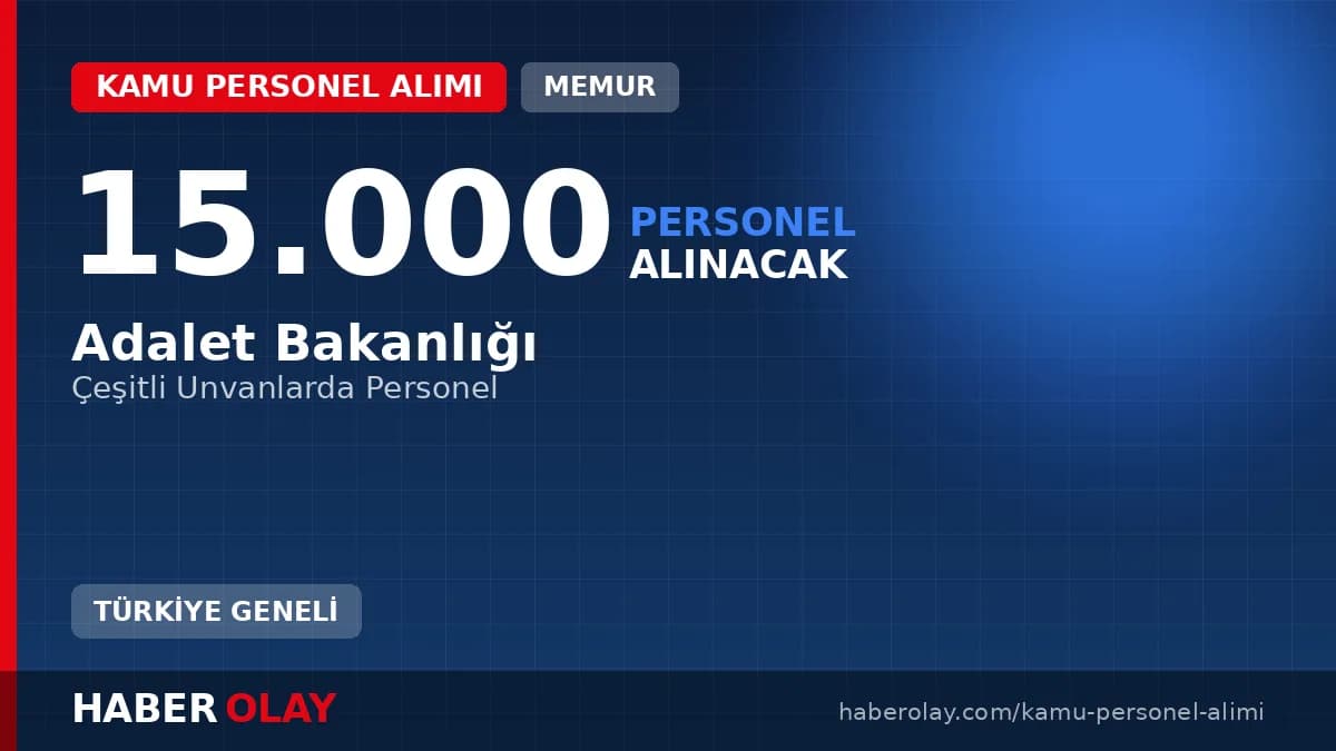 Adalet Bakanlığı 15 bin personel alımı başvuru süreci ve şartları
