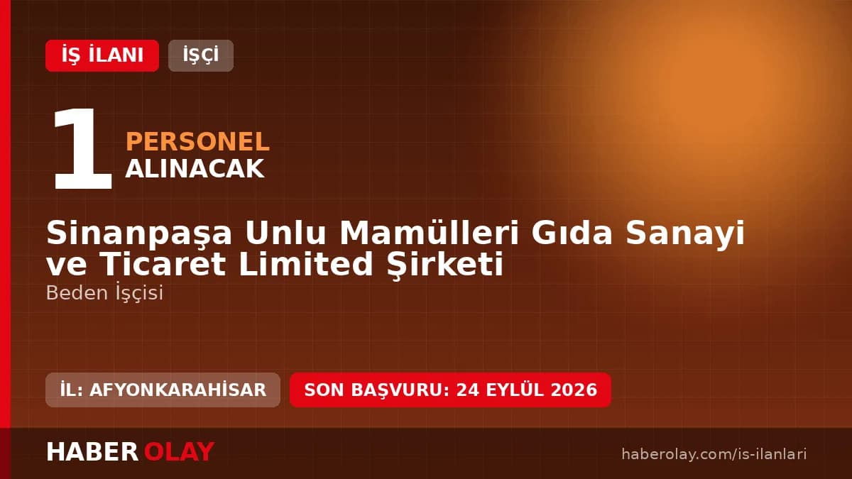 Afyonkarahisar Sinanpaşa Unlu Mamülleri Gıda Sanayi ve Ticaret Ltd. Şti işçi alımı ilanı
