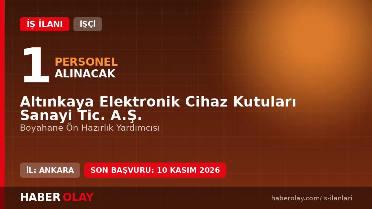 Altınkaya Elektronik Cihaz Kutuları Sanayi Tic. A.Ş. personel alımı duyurusu