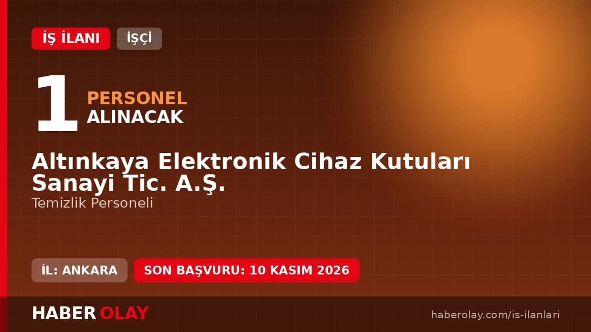 Altınkaya Elektronik Cihaz Kutuları Sanayi Tic. A.Ş. temizlik personeli alım ilanı