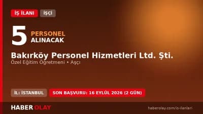 Bakırköy Personel Hizmetleri Ltd. Şti. personel alımı duyurusu ve başvuru detayları