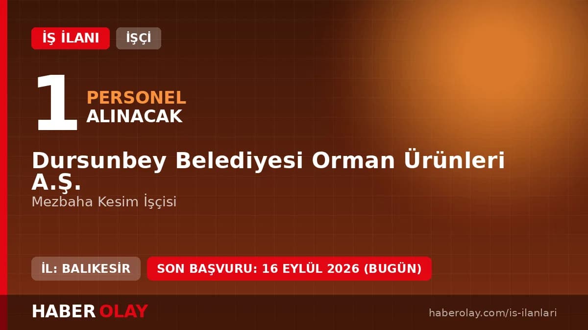 Balıkesir Dursunbey Belediyesi Orman Ürünleri A.Ş. Mezbaha Kesim İşçisi iş ilanı