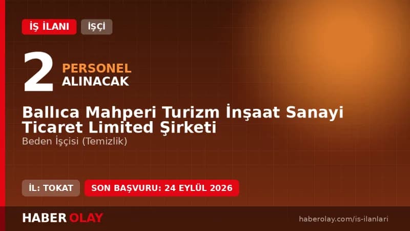 Ballıca Mahperi Turizm İnşaat Ltd. Şti. Tokat Pazar 2 beden işçisi alımı ilanı