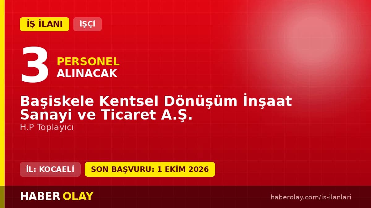 Başiskele Kentsel Dönüşüm İnşaat Sanayi ve Ticaret A.Ş. işçi alımı ilanı, 3 daimi işçi pozisyonu