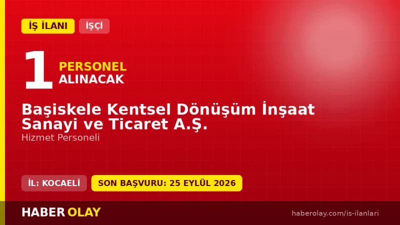 Başiskele Kentsel Dönüşüm İnşaat Sanayi ve Ticaret A.Ş. hizmet personeli alımı ilanı