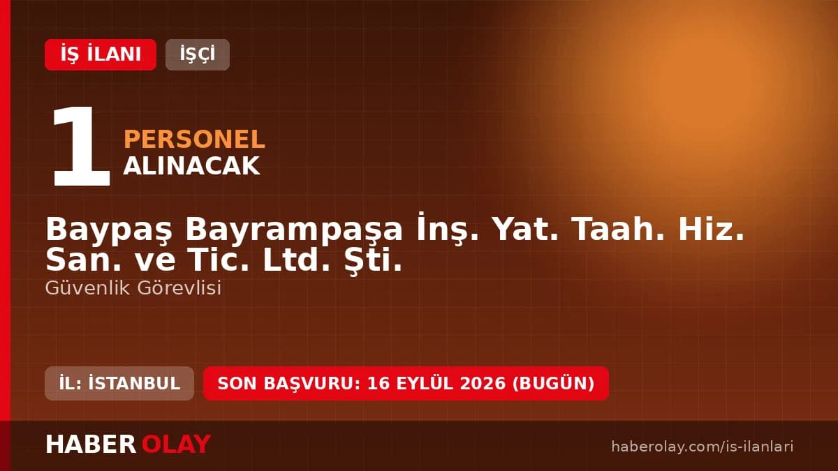 Baypaş Bayrampaşa İnş. Yat. Taah. Hiz. San. ve Tic. Ltd. Şti. Güvenlik Görevlisi Alımı İlanı