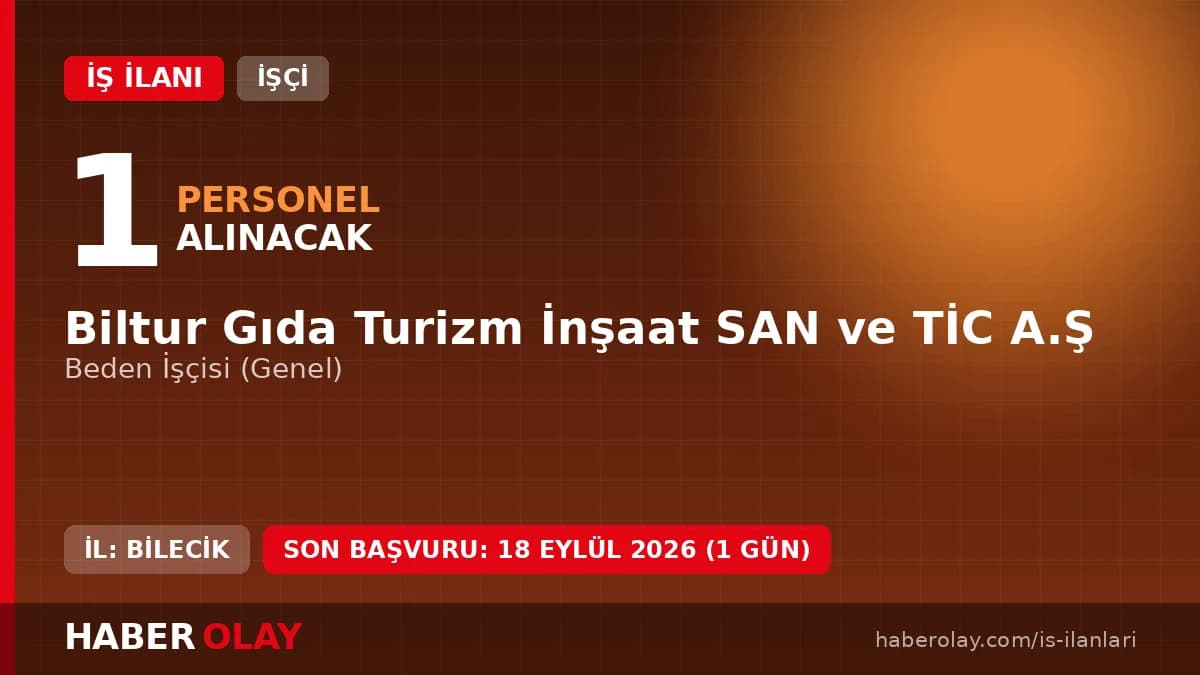 BİLTUR GIDA TURİZM İNŞAAT personel alımı için beden işçisi pozisyonu ilanı