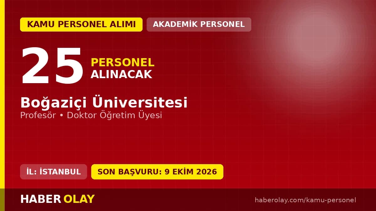 Boğaziçi Üniversitesi öğretim üyesi alımı ilanı, 25 kadro, başvurular 09 Ekim 2026'ya kadar