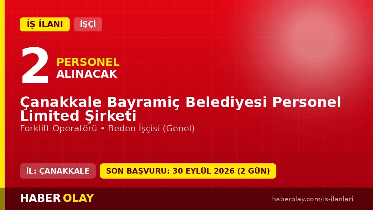 Çanakkale Bayramiç Belediyesi Personel Limited Şirketi işçi alımı ilanı, forklift operatörü ve beden işçisi pozisyonları