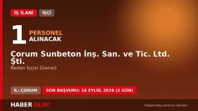 Çorum Sunbeton İnş. San. ve Tic. Ltd. Şti. beden işçisi alımı başvuru detayları ve şartları