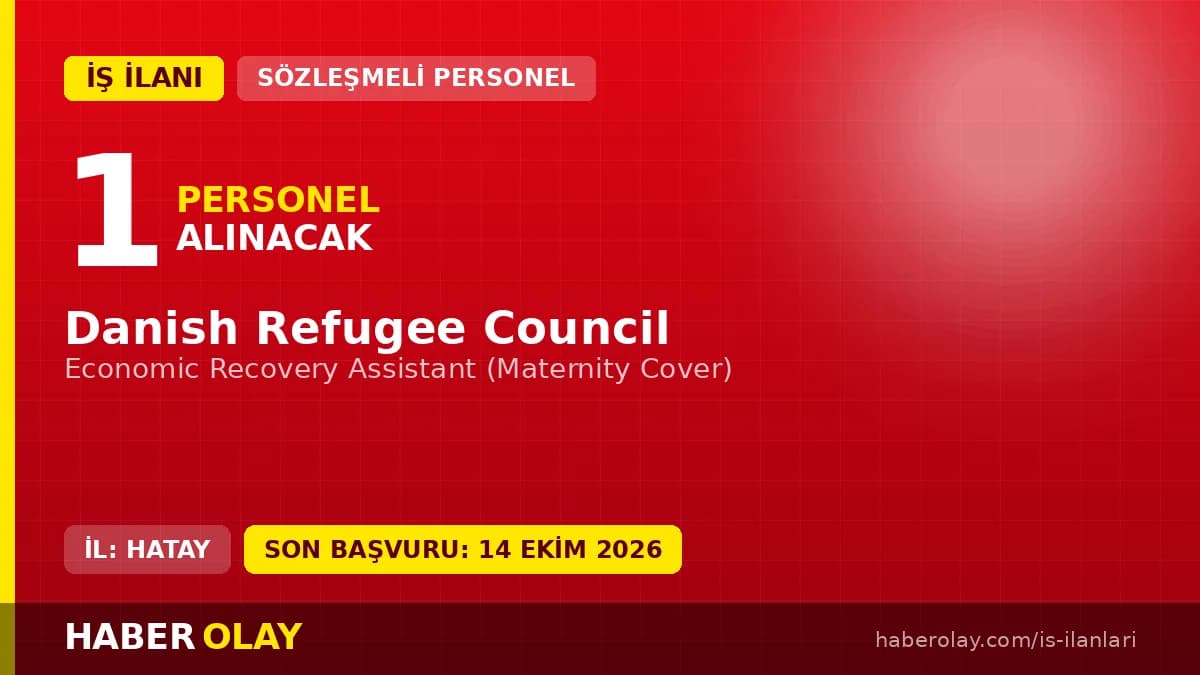 Danish Refugee Council Hatay ofisi Economic Recovery Assistant pozisyonu için personel alımı ilanı