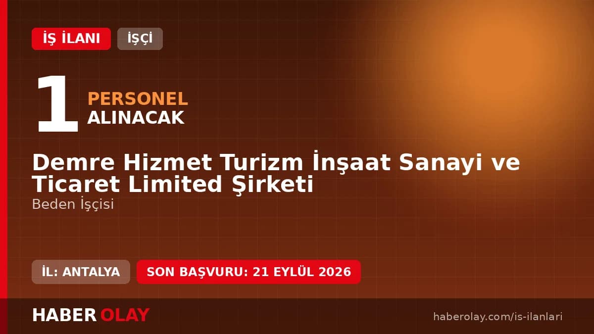 Demre Hizmet Turizm İnşaat Sanayi ve Ticaret Ltd. Şti. beden işçisi alımı ilanı