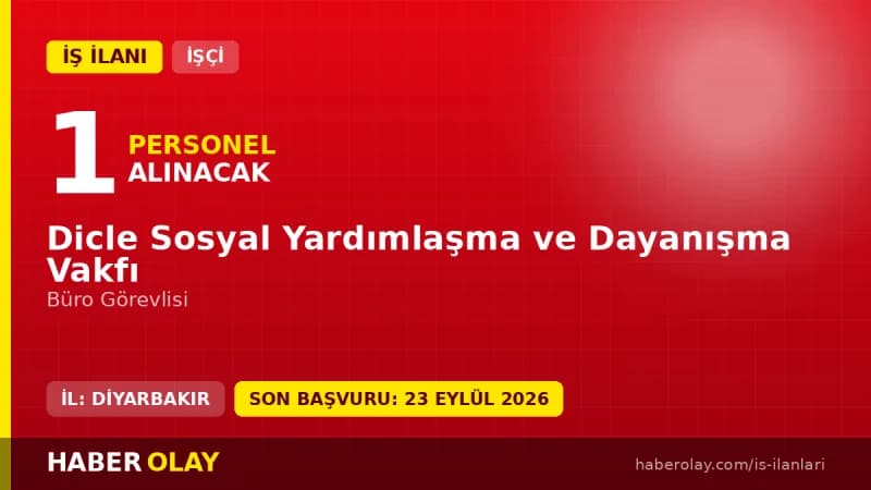 Dicle Sosyal Yardımlaşma ve Dayanışma Vakfı büro görevlisi işçi alımı ilanı 2026