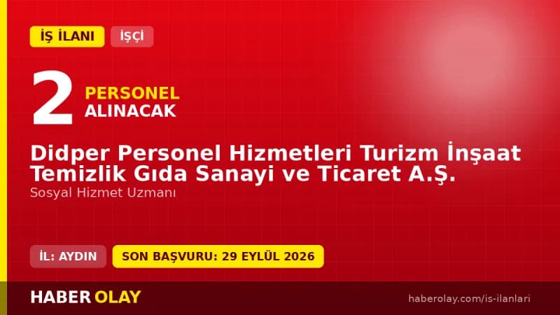 Didper A.Ş. Didim'de 2 Sosyal Hizmet Uzmanı geçici işçi alımı ilanı