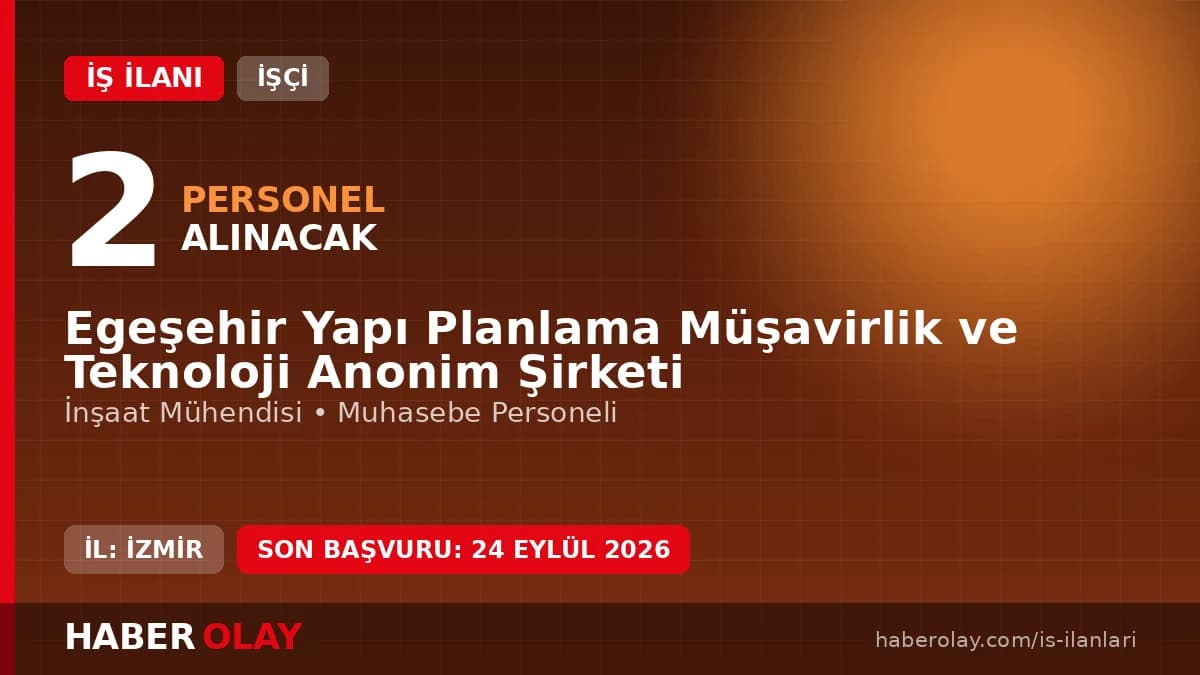 Egeşehir Yapı Planlama İzmir'de 2 işçi alımı için başvurular başladı