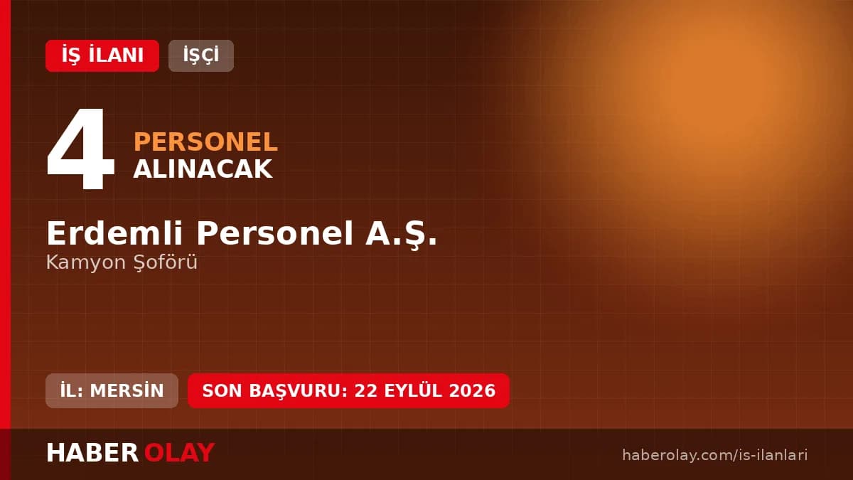 Erdemli Personel A.Ş. Mersin Erdemli 4 kamyon şoförü geçici işçi alımı ilanı