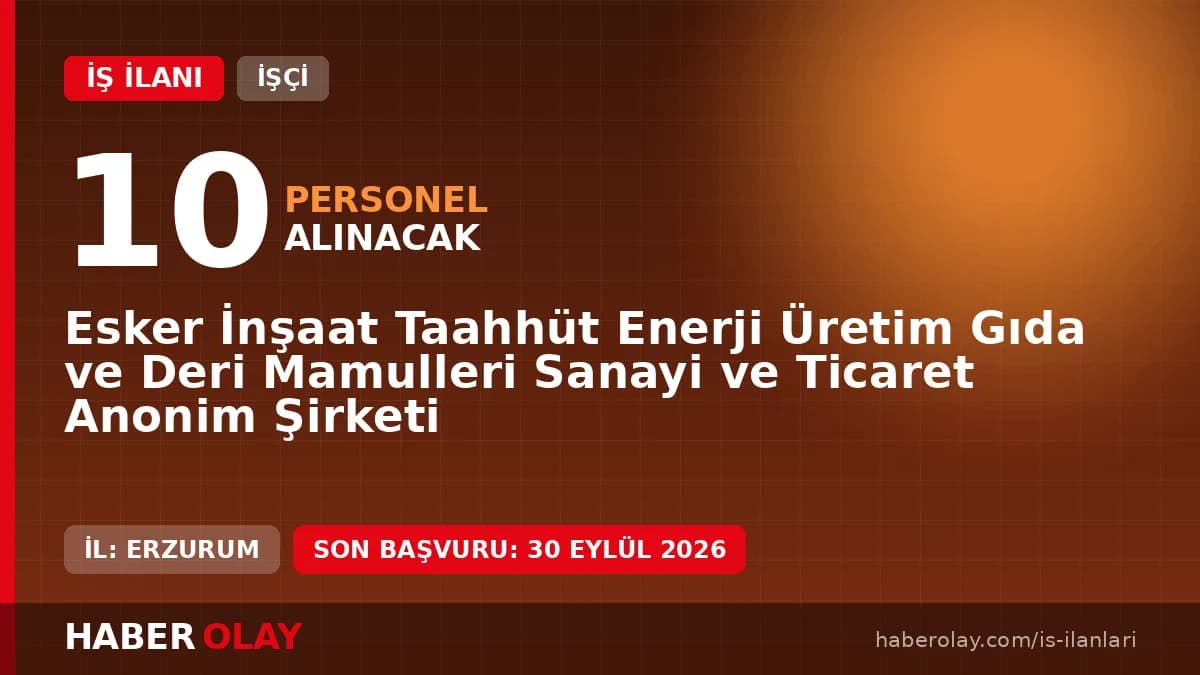 Esker İnşaat üretim tesislerinde çalışmak üzere Erzurum'da 10 daimi personel alımı yapılacak.