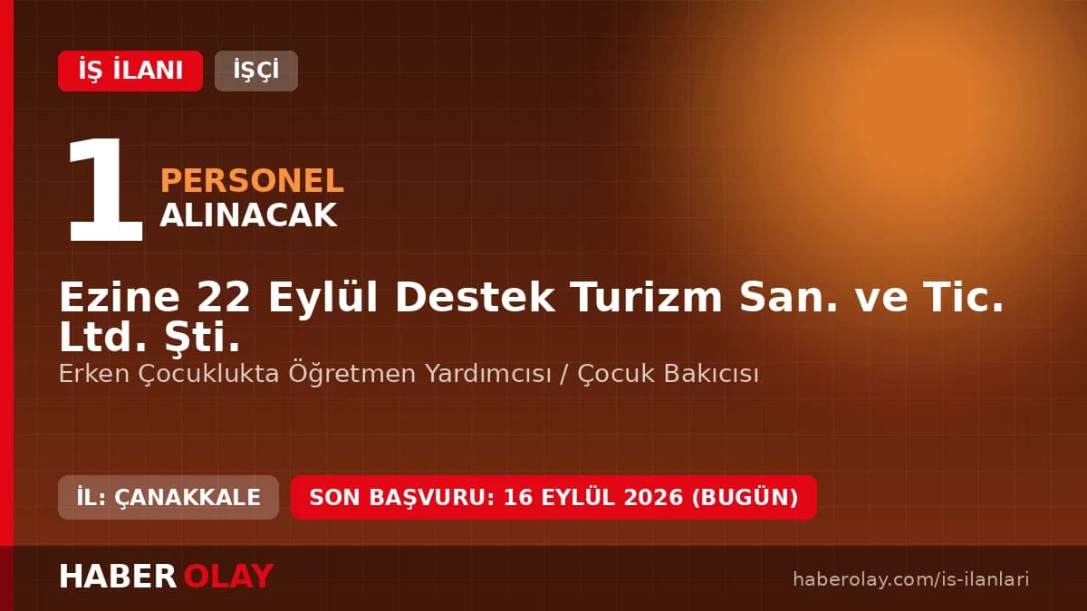 Ezine 22 Eylül Destek Turizm San. ve Tic. Ltd. Şti. personel alımı duyurusu