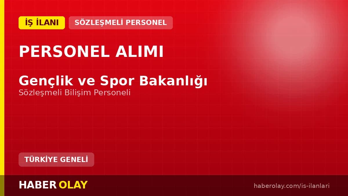 Gençlik ve Spor Bakanlığı 2026 yılı sözleşmeli bilişim personeli alımı duyurusu