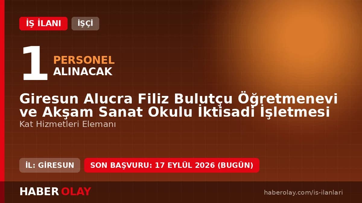 Giresun Alucra Filiz Bulutçu Öğretmenevi ve Akşam Sanat Okulu İktisadi İşletmesi iş ilanı