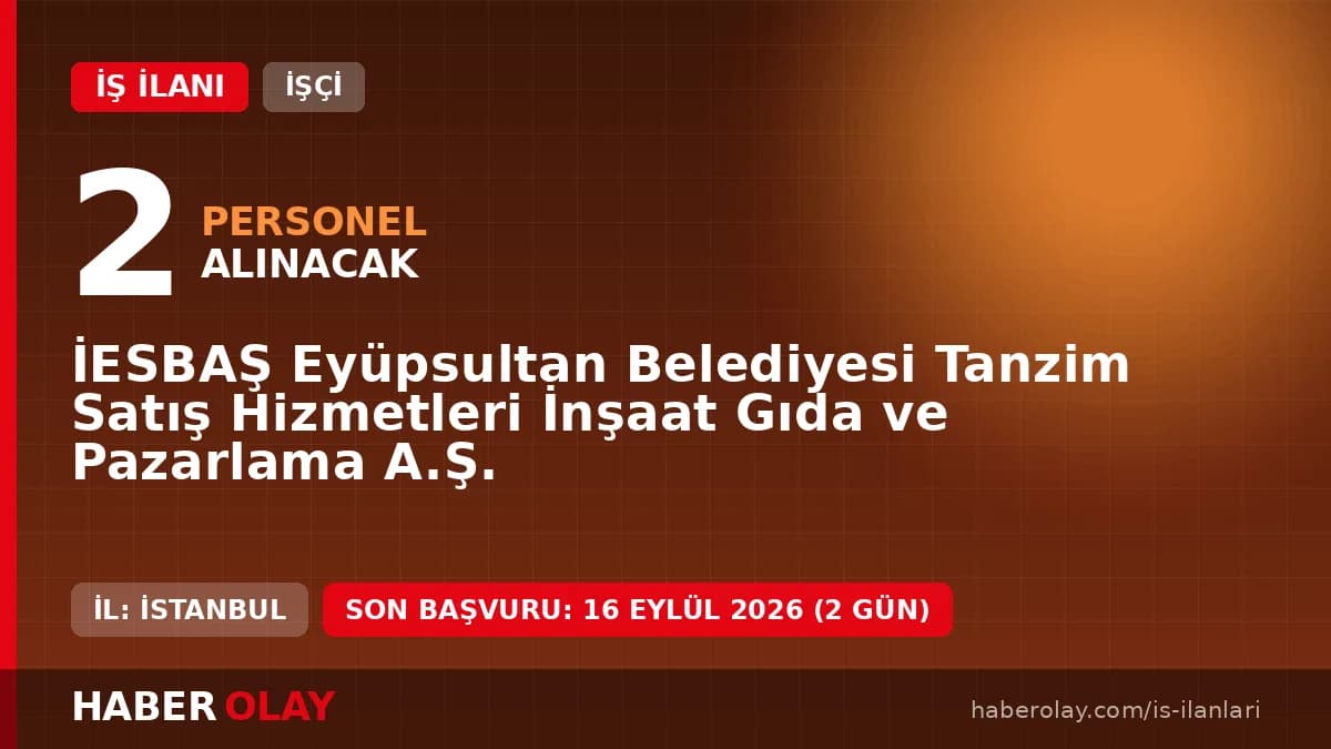 Eyüpsultan Belediyesi İESBAŞ temizlik görevlisi ve bulaşıkçı alımı başvuru detayları