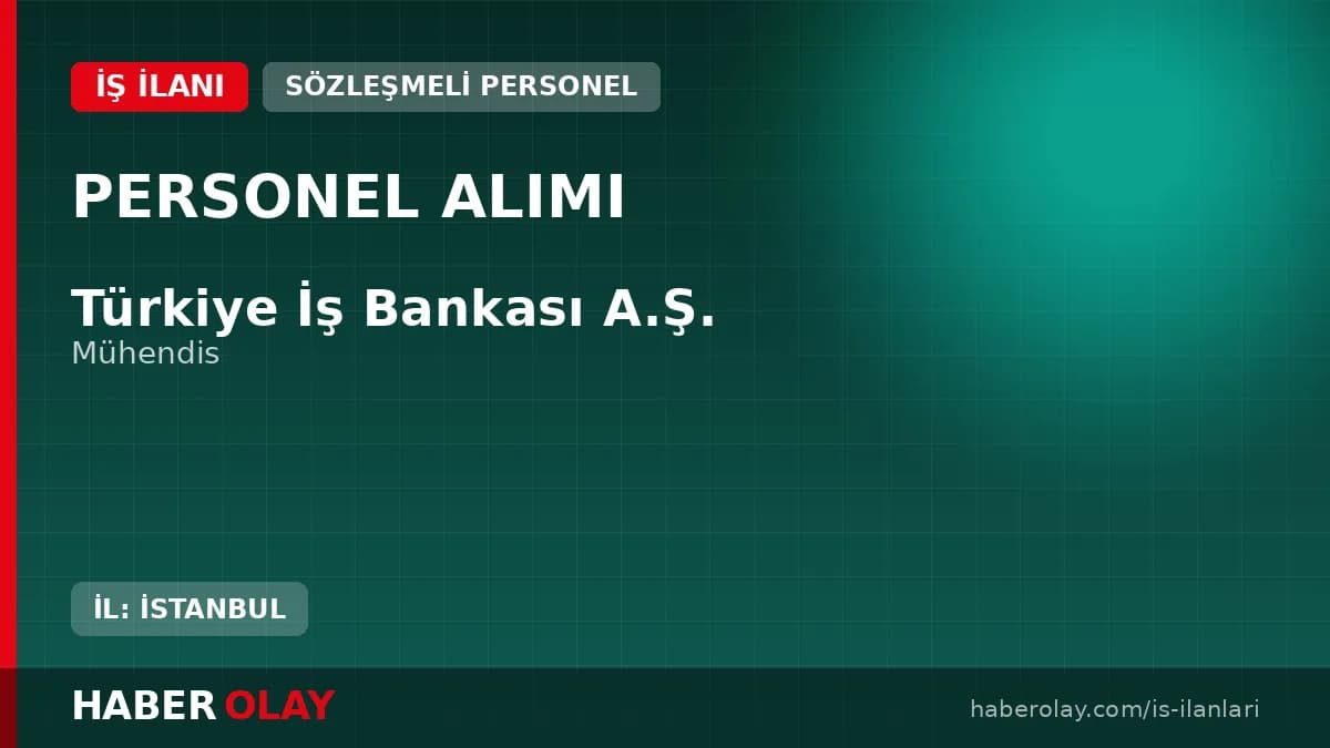 Türkiye İş Bankası mühendis alımı başvuru şartları ve kariyer fırsatları