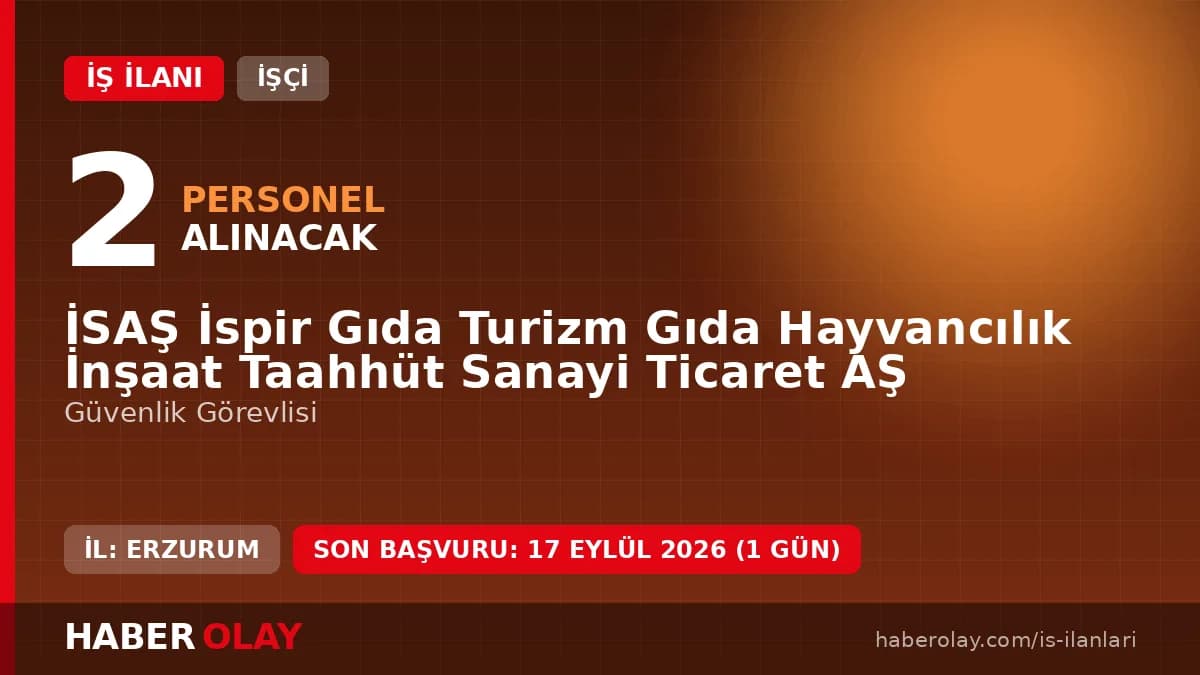 İSAŞ İspir Gıda Turizm Gıda Hayvancılık İnşaat Taahhüt Sanayi Ticaret AŞ güvenlik görevlisi iş ilanı